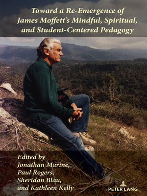 cover image of Toward a Re-Emergence of James Moffett's Mindful, Spiritual, and Student-Centered Pedagogy